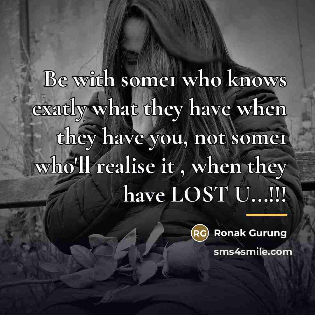 “Be with some1 who knows exatly what they have when…” quote by Ronak Gurung