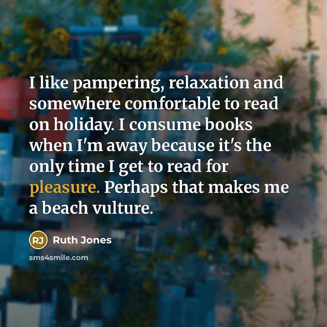 “I like pampering, relaxation and somewhere comfortable to read on…” quote by Ruth Jones