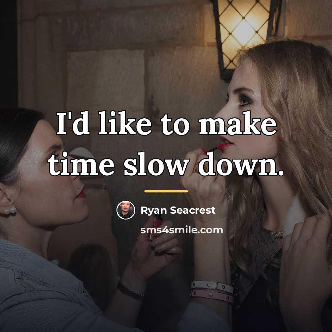 “I'd like to make time slow down.…” quote by Ryan Seacrest