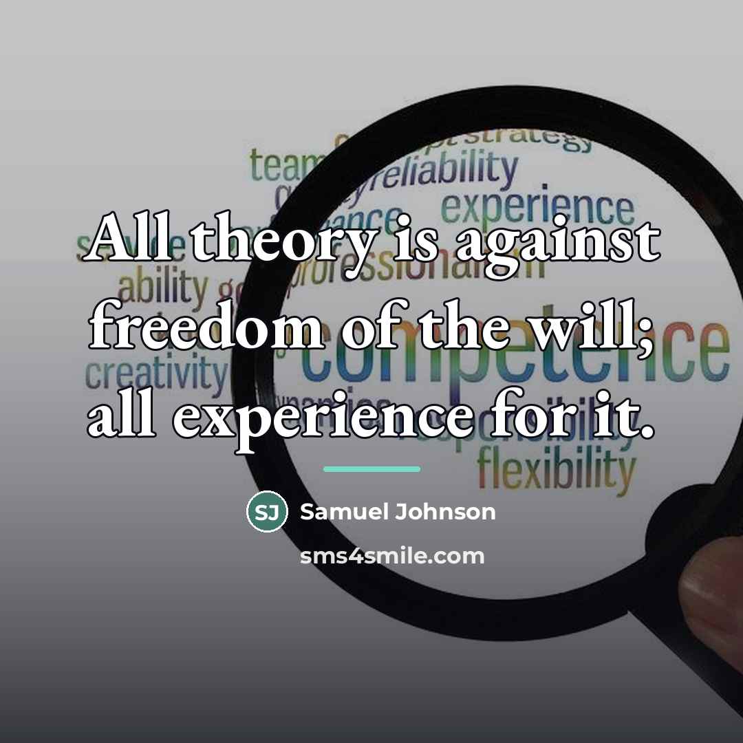 “All theory is against freedom of the will; all experience…” quote by Samuel Johnson