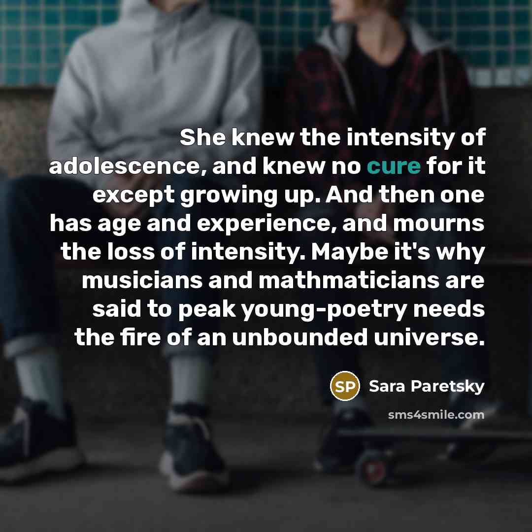 “She knew the intensity of adolescence, and knew no cure…” quote by Sara Paretsky