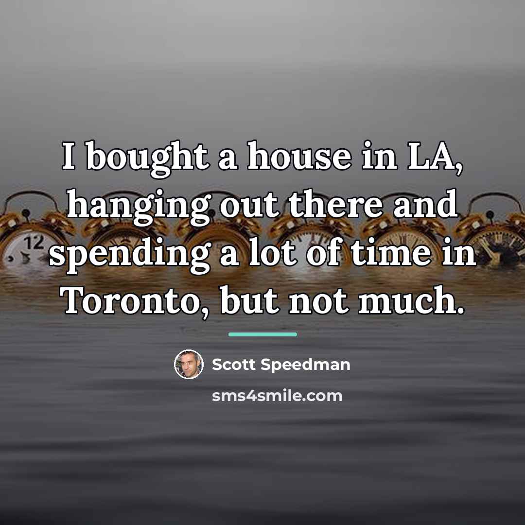 “I bought a house in LA, hanging out there and…” quote by Scott Speedman