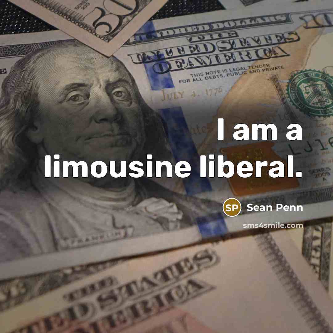 “I am a limousine liberal.…” quote by Sean Penn