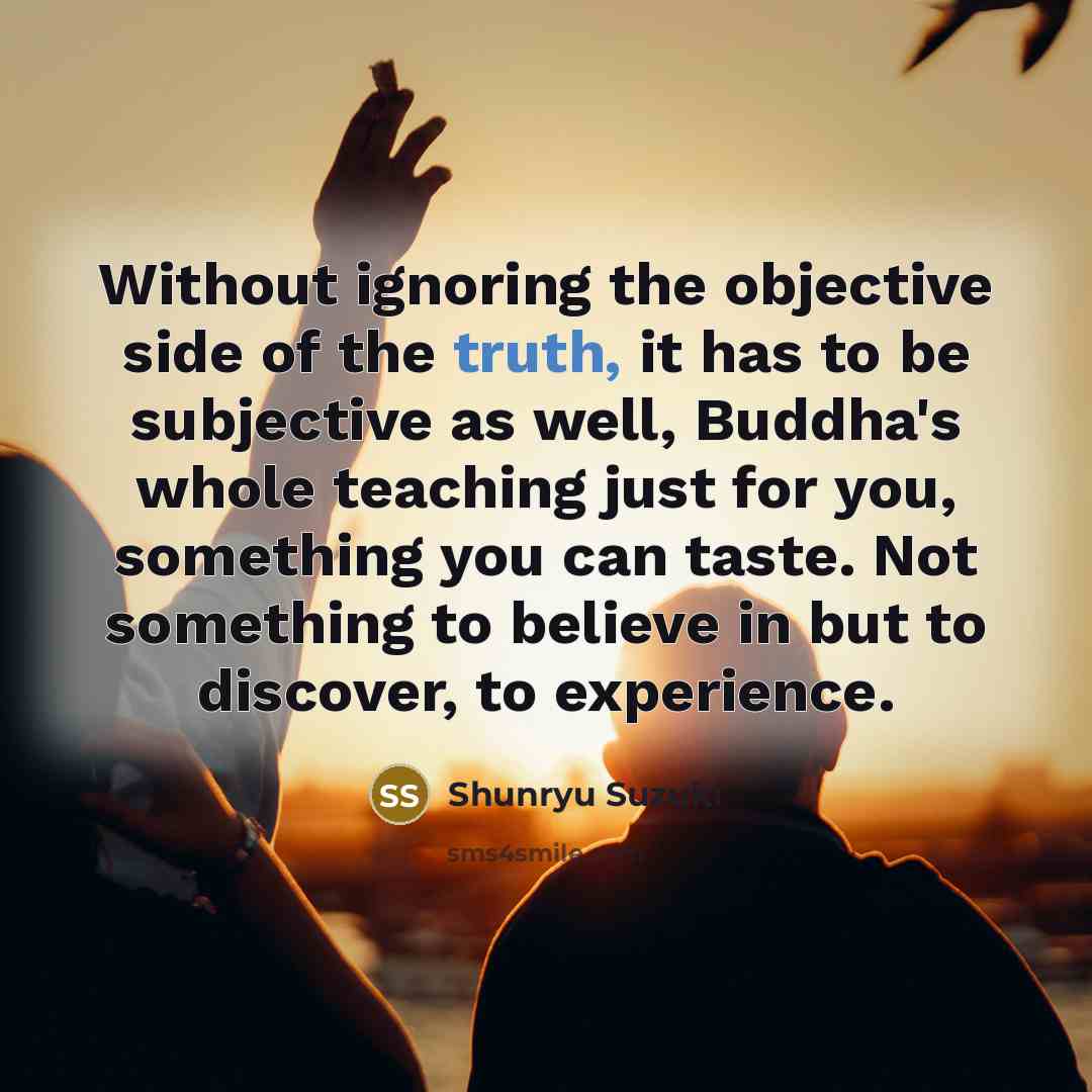 “Without ignoring the objective side of the truth, it has…” quote by Shunryu Suzuki