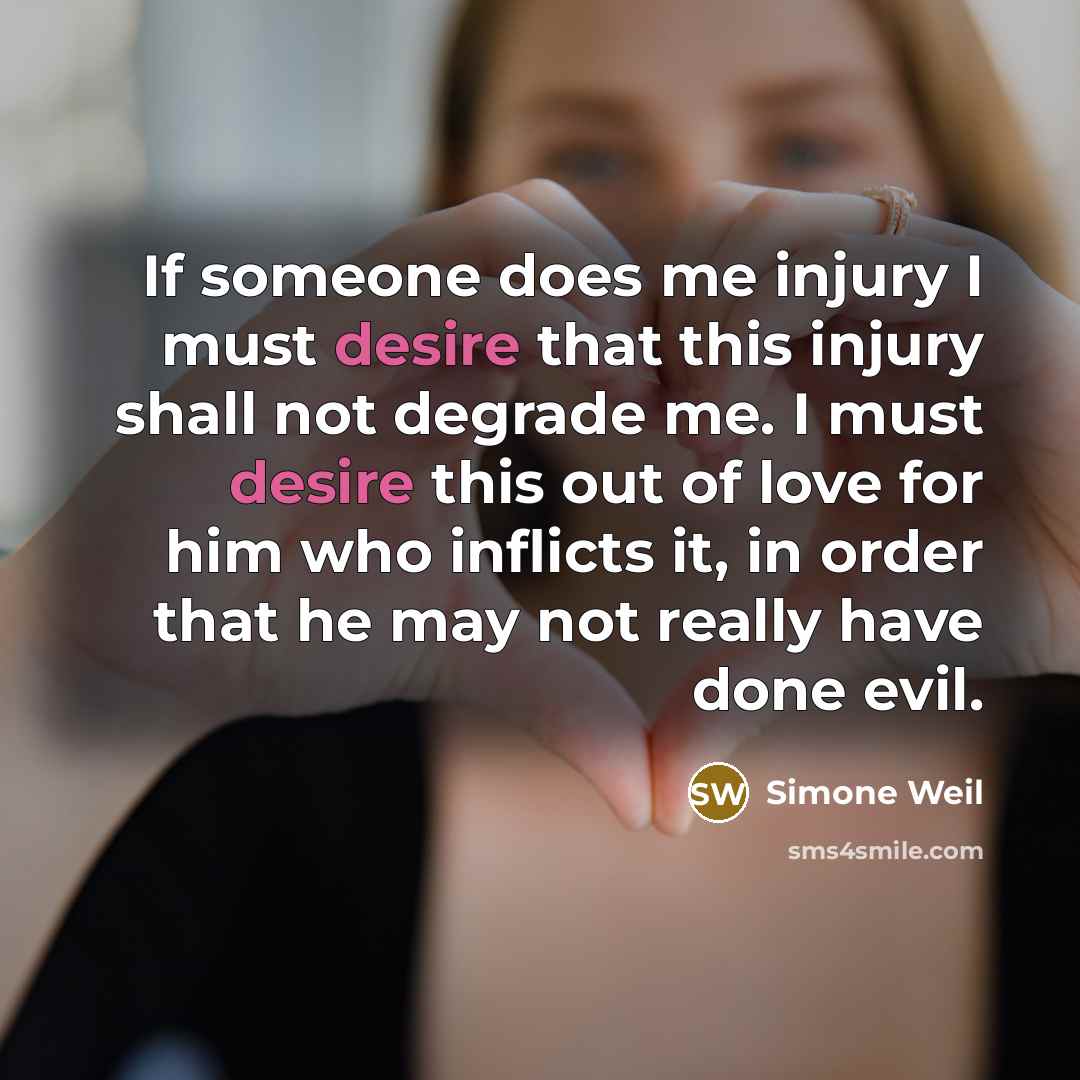 “If someone does me injury I must desire that this…” quote by Simone Weil
