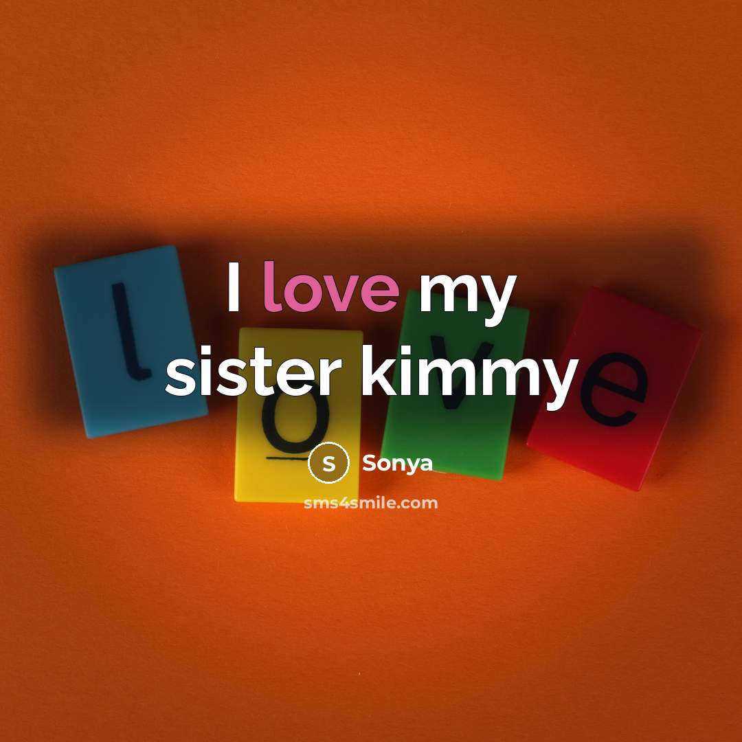 “I love my sister kimmy…” quote by Sonya