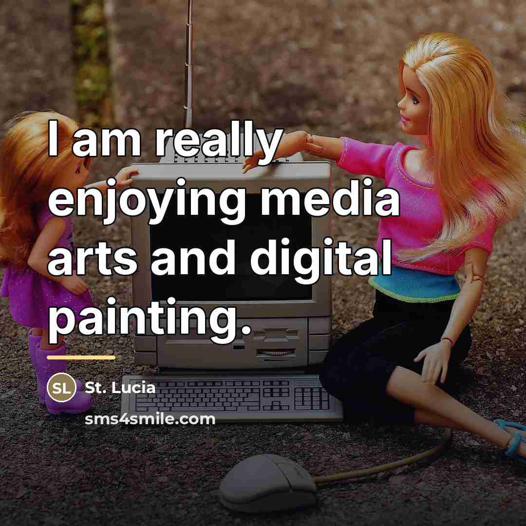 “I am really enjoying media arts and digital painting.…” quote by St. Lucia