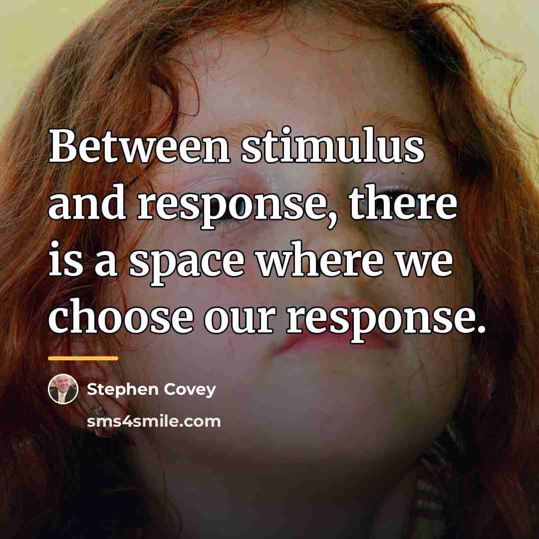 “Between stimulus and response, there is a space where we…” quote by Stephen Covey
