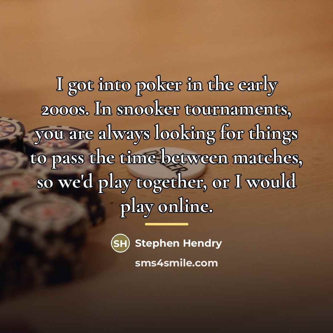 “I got into poker in the early 2000s. In snooker…” quote by Stephen Hendry