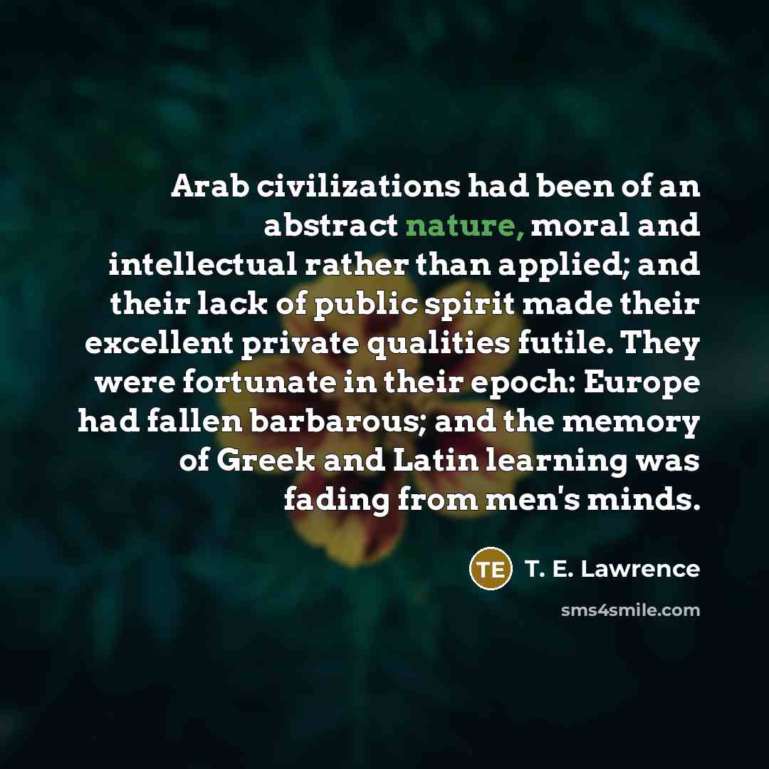 “Arab civilizations had been of an abstract nature, moral and…” quote by T. E. Lawrence
