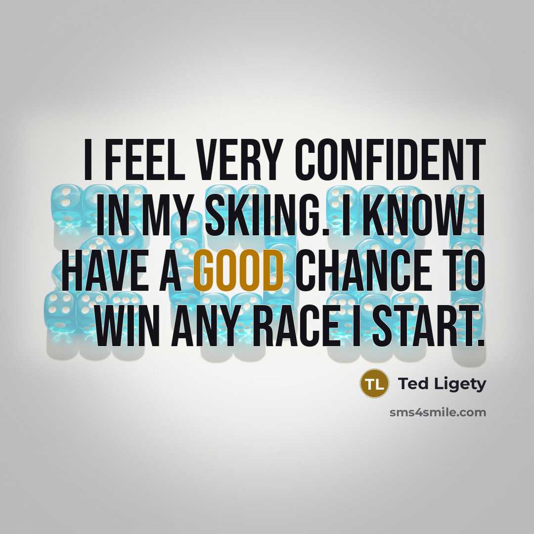 “I feel very confident in my skiing. I know I…” quote by Ted Ligety