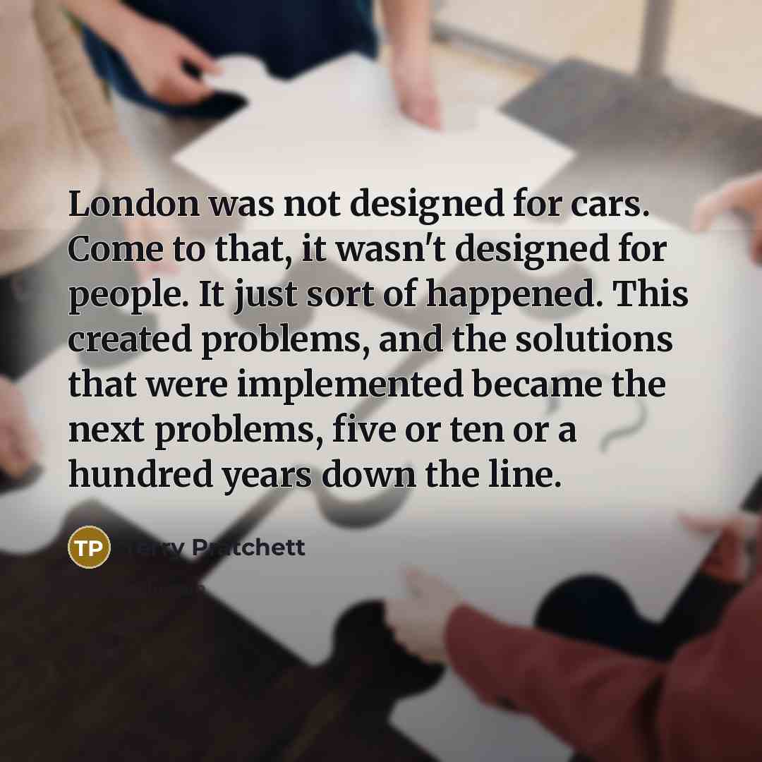 “London was not designed for cars. Come to that, it…” quote by Terry Pratchett