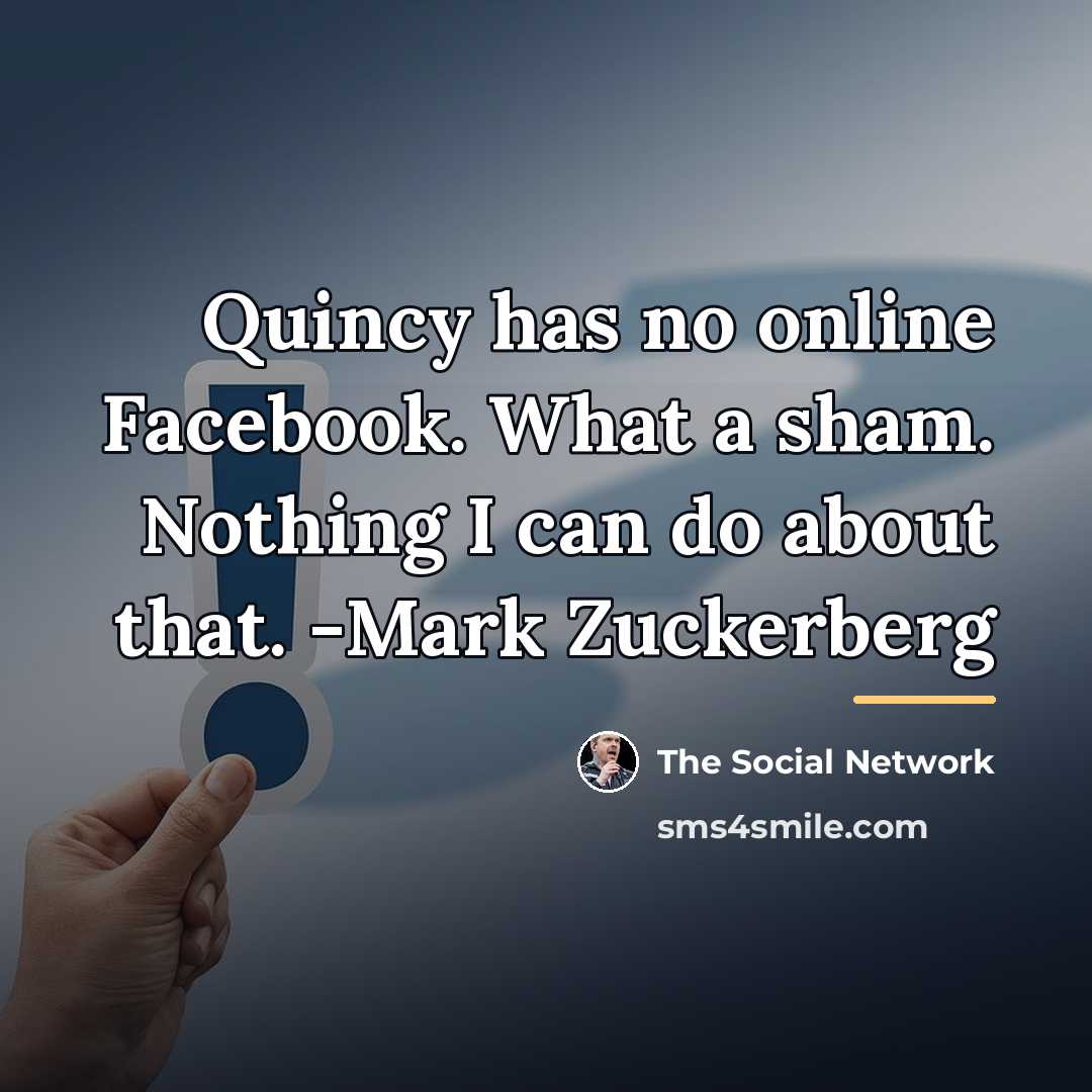 “Quincy has no online Facebook. What a sham. Nothing I…” quote by The Social Network