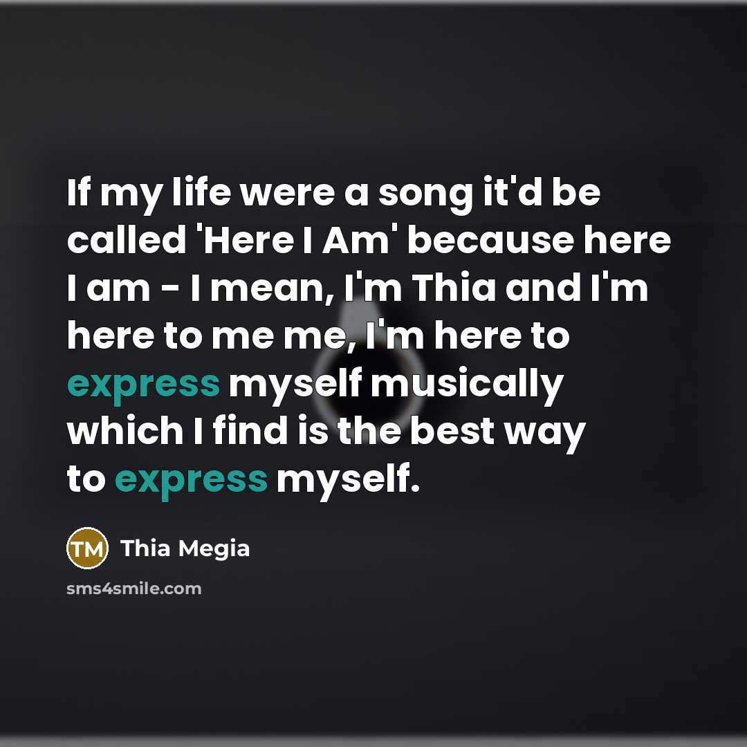 “If my life were a song it'd be called 'Here…” quote by Thia Megia