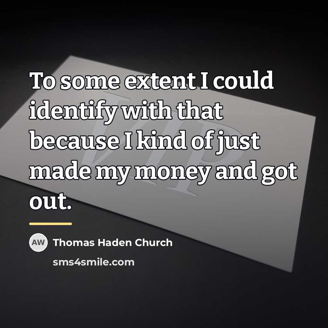 “To some extent I could identify with that because I…” quote by Thomas Haden Church