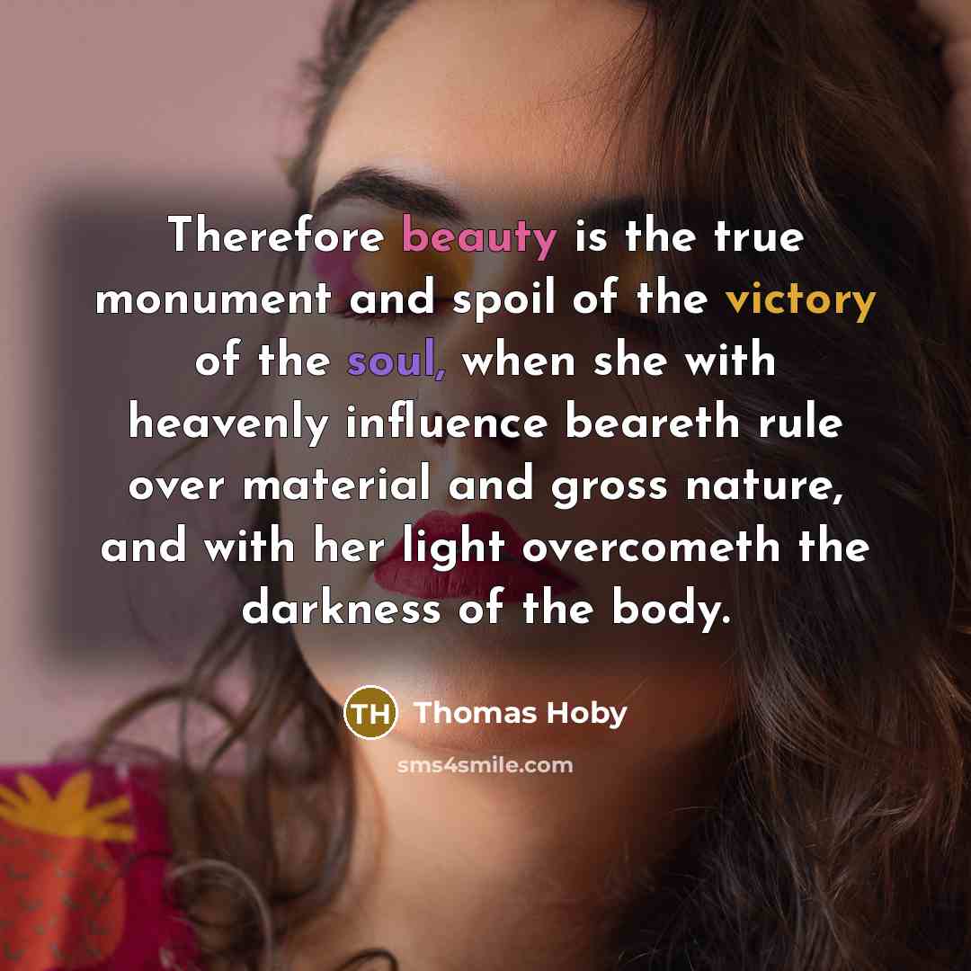 “Therefore beauty is the true monument and spoil of the…” quote by Thomas Hoby