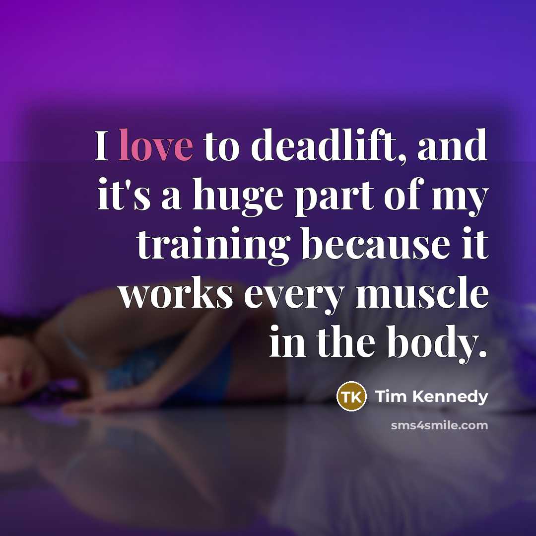“I love to deadlift, and it's a huge part of…” quote by Tim Kennedy