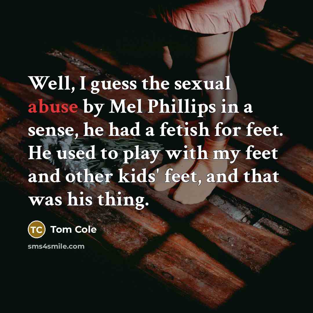 “Well, I guess the sexual abuse by Mel Phillips in…” quote by Tom Cole