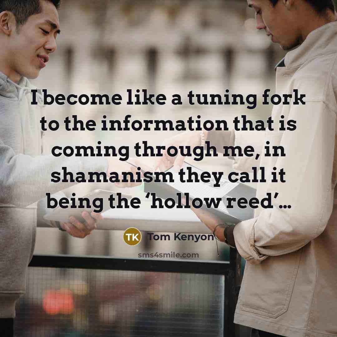 “I become like a tuning fork to the information that…” quote by Tom Kenyon