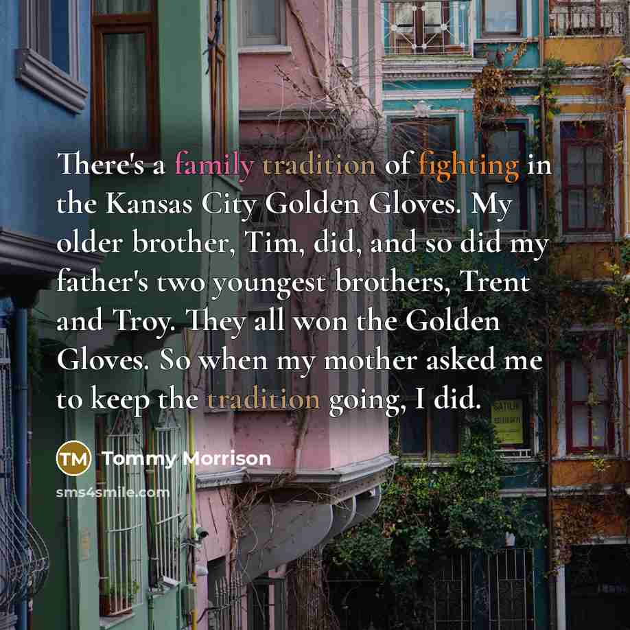 “There's a family tradition of fighting in the Kansas City…” quote by Tommy Morrison
