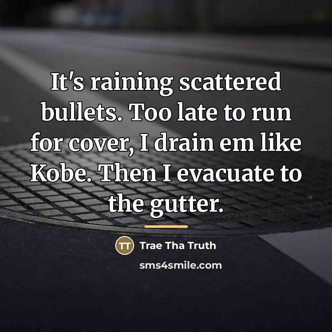 “It's raining scattered bullets. Too late to run for cover,…” quote by Trae Tha Truth