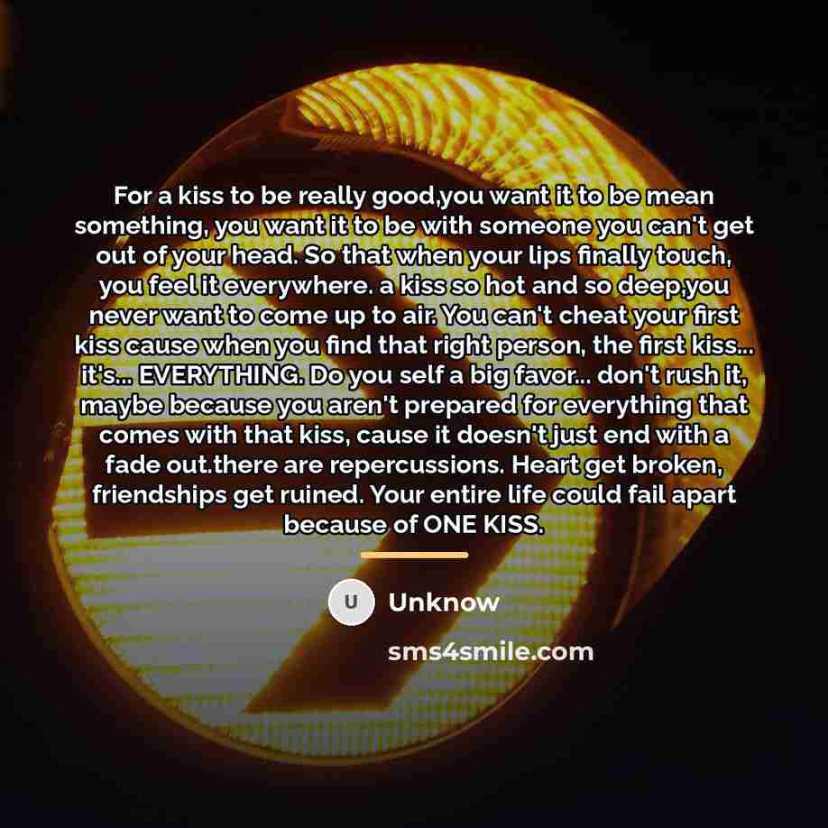 “For a kiss to be really good,you want it to…” quote by Unknow