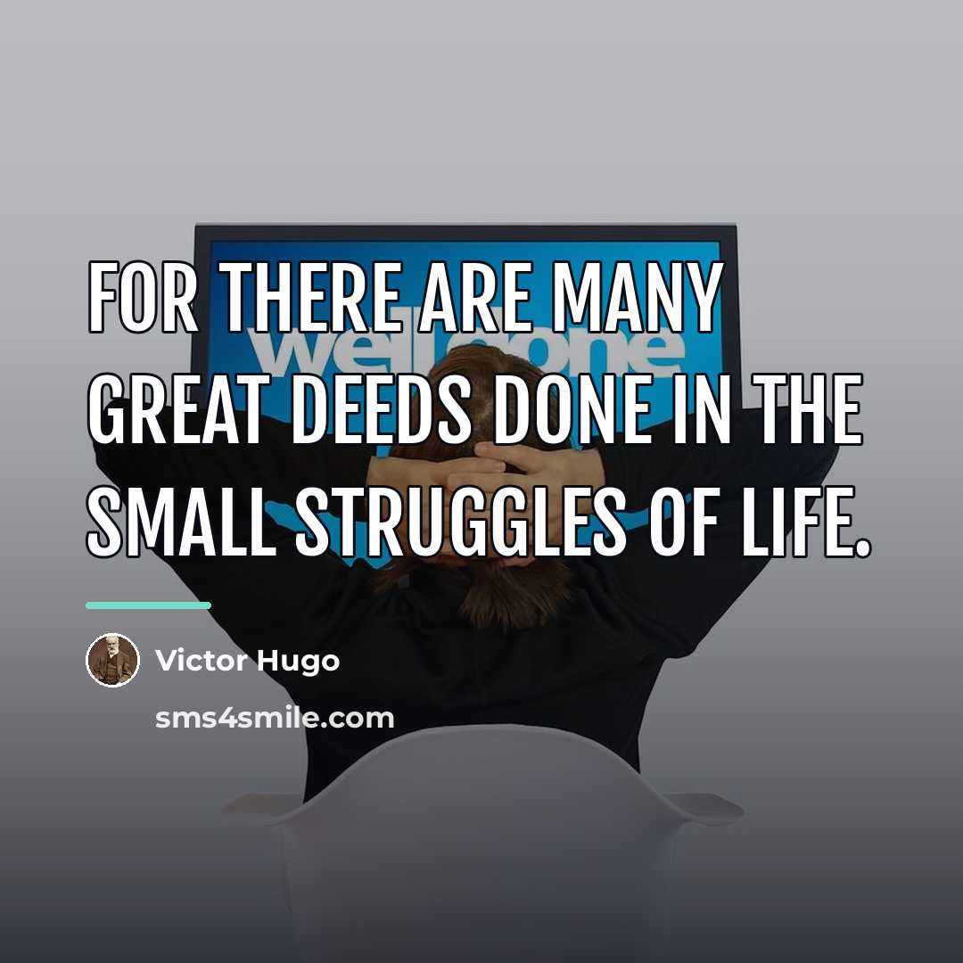 “For there are many great deeds done in the small…” quote by Victor Hugo