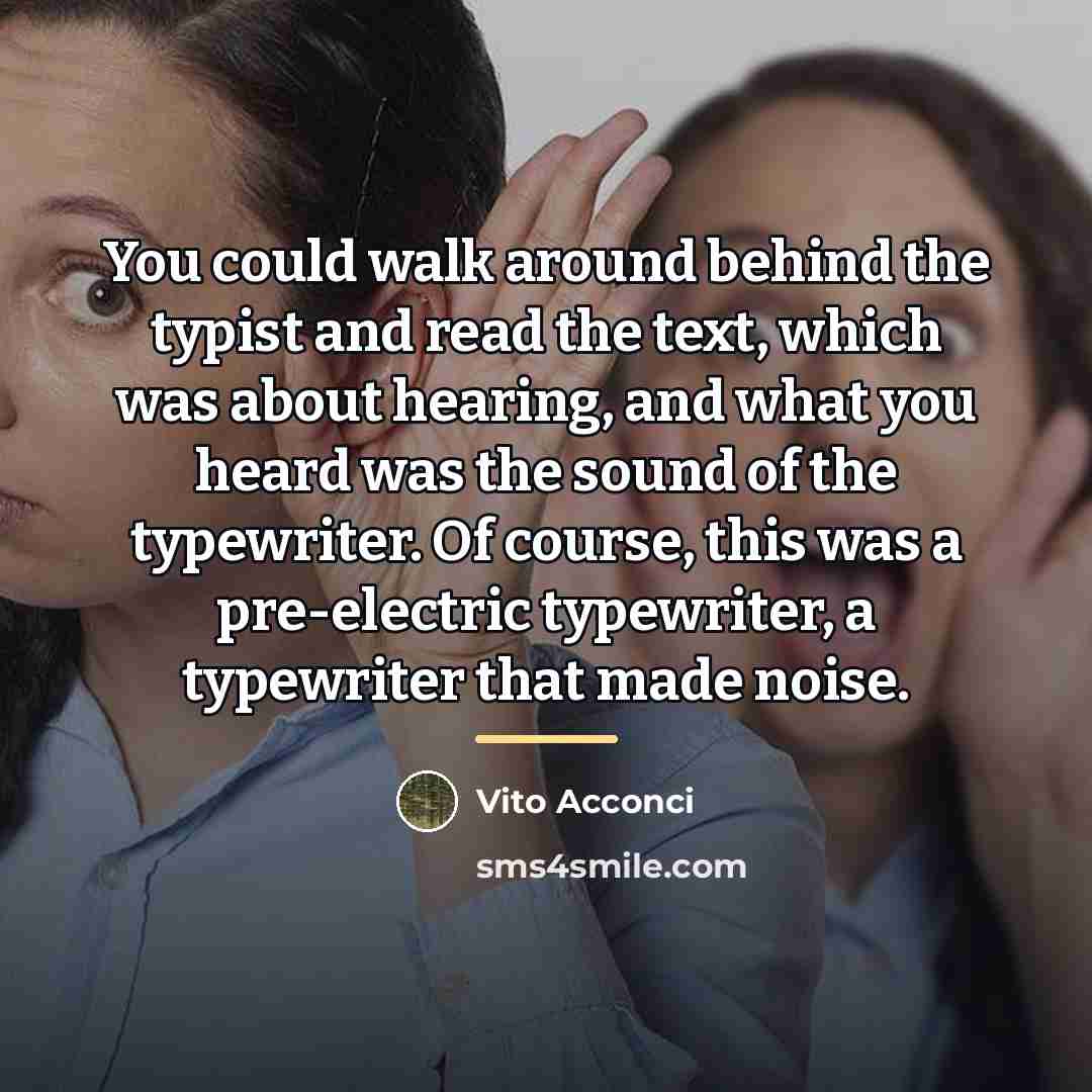 “You could walk around behind the typist and read the…” quote by Vito Acconci