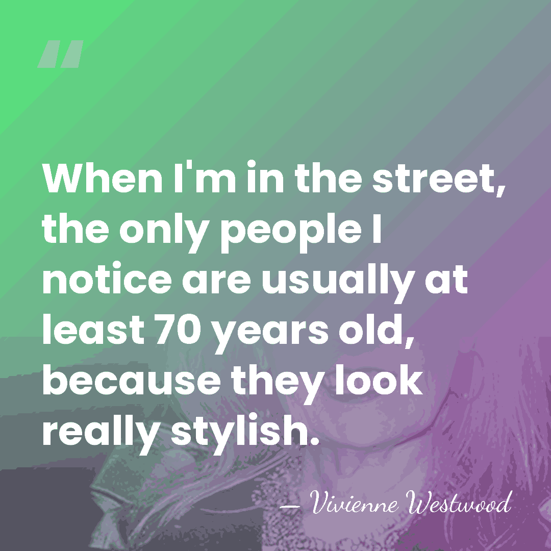 When I'm in the street, the only people I notice are usually&hellip; - Vivienne Westwood