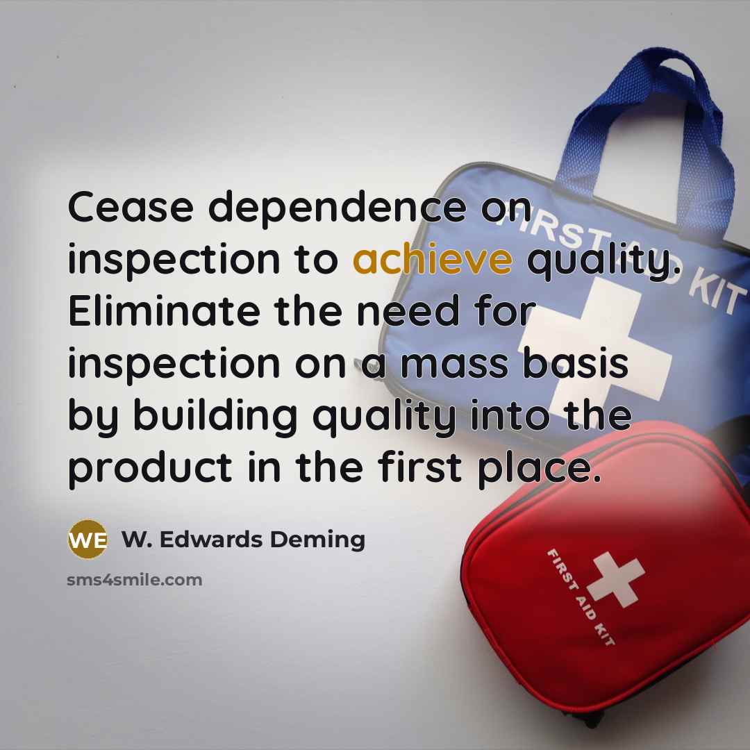 “Cease dependence on inspection to achieve quality. Eliminate the need…” quote by W. Edwards Deming