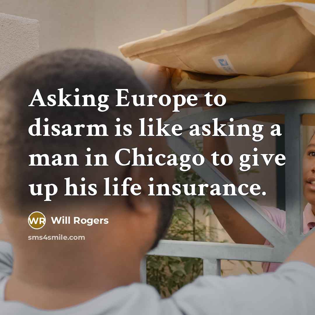 “Asking Europe to disarm is like asking a man in…” quote by Will Rogers