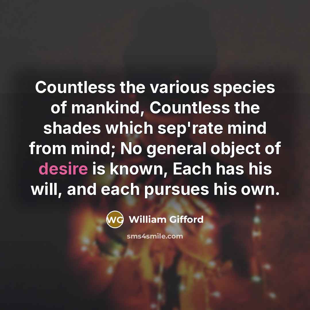 “Countless the various species of mankind, Countless the shades which…” quote by William Gifford