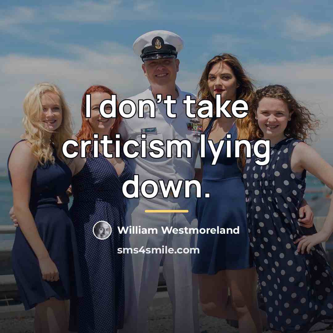 “I don't take criticism lying down.…” quote by William Westmoreland