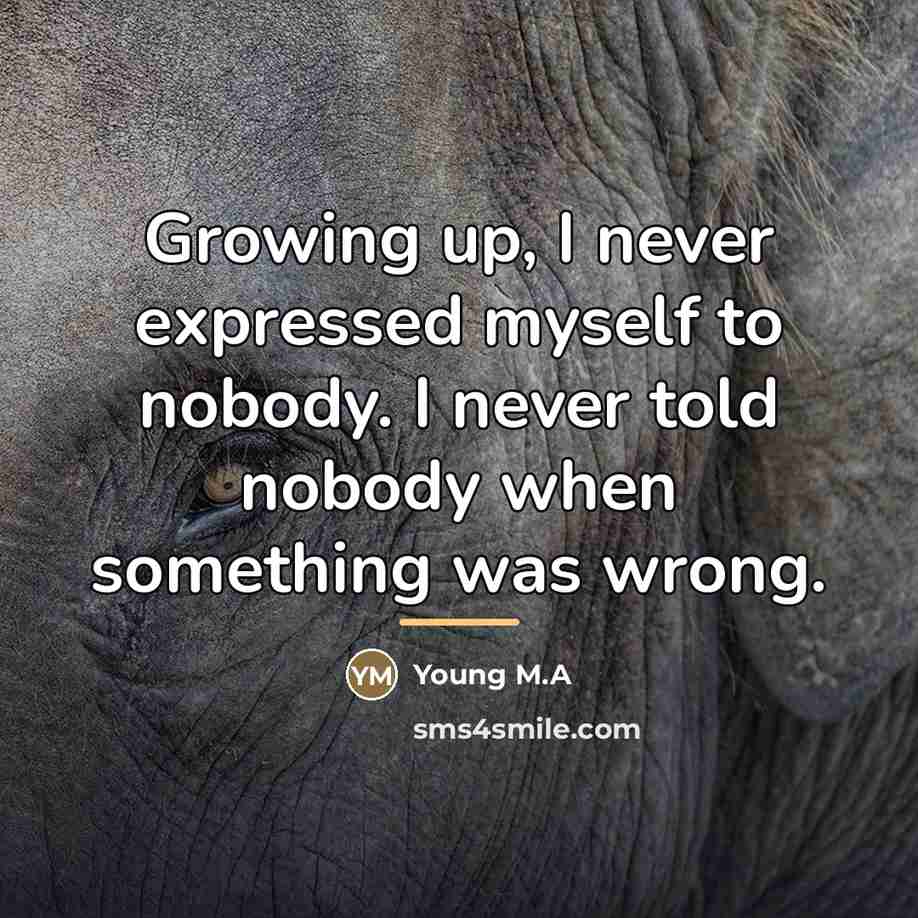 “Growing up, I never expressed myself to nobody. I never…” quote by Young M.A