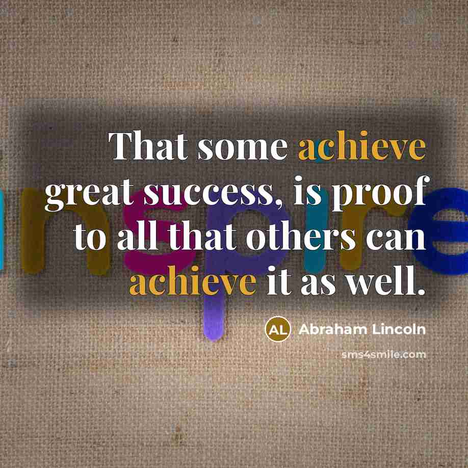 “That some achieve great success, is proof to all that…” quote by Abraham Lincoln