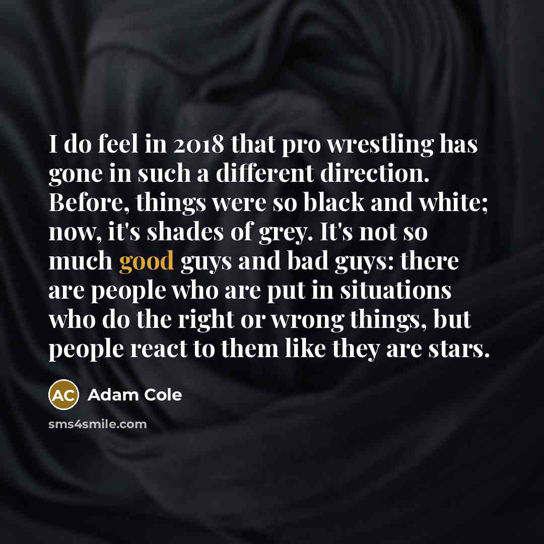 “I do feel in 2018 that pro wrestling has gone…” quote by Adam Cole