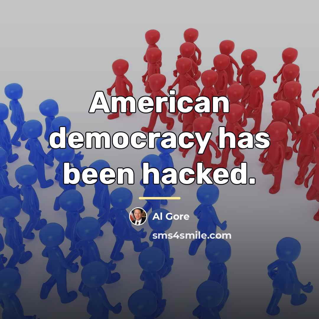 “American democracy has been hacked.…” quote by Al Gore