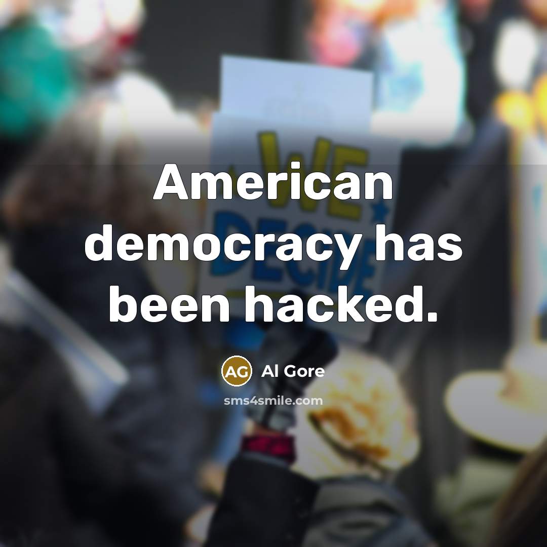 “American democracy has been hacked.” quote by Al Gore
