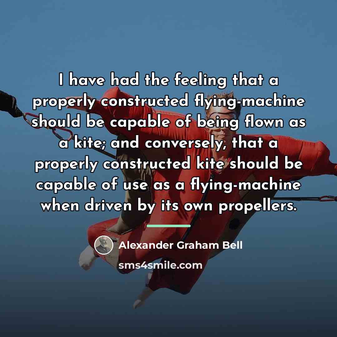 “I have had the feeling that a properly constructed flying-machine…” quote by Alexander Graham Bell