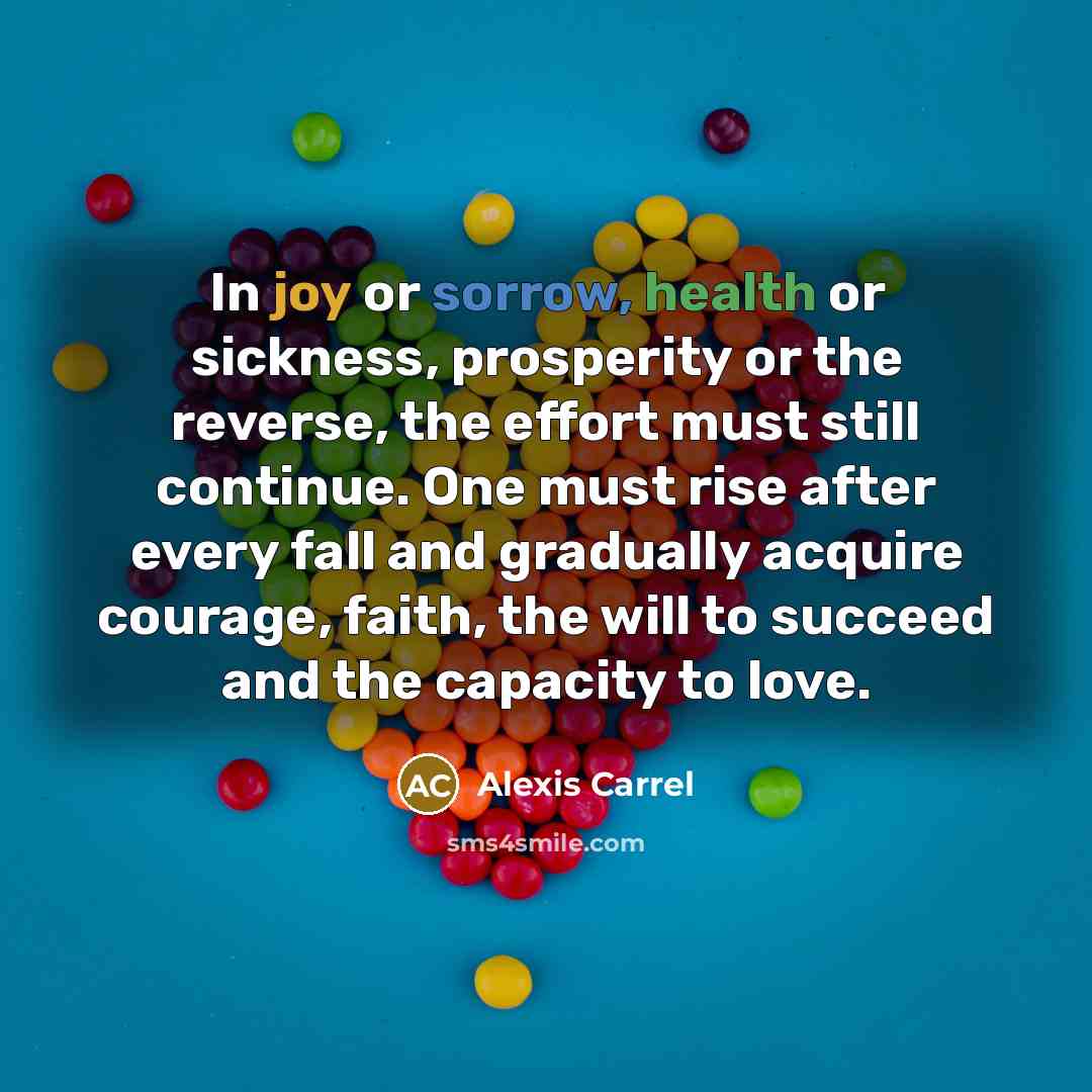 “In joy or sorrow, health or sickness, prosperity or the…” quote by Alexis Carrel