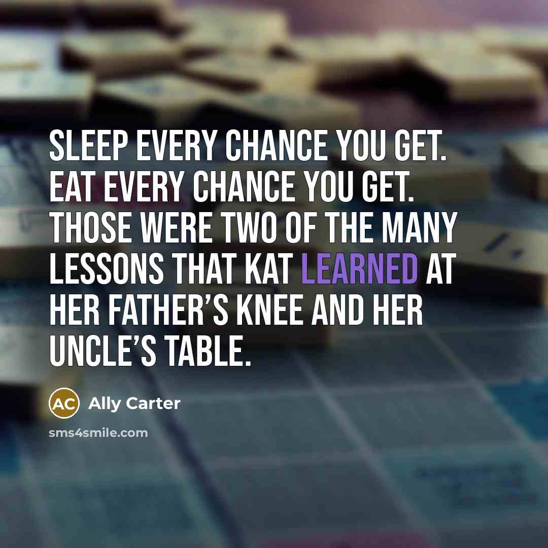 “Sleep every chance you get. Eat every chance you get.…” quote by Ally Carter