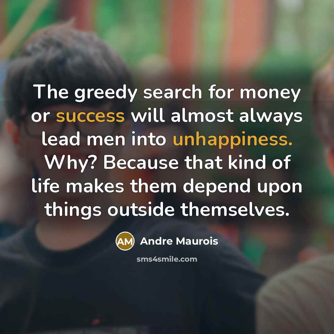 “The greedy search for money or success will almost always…” quote by Andre Maurois