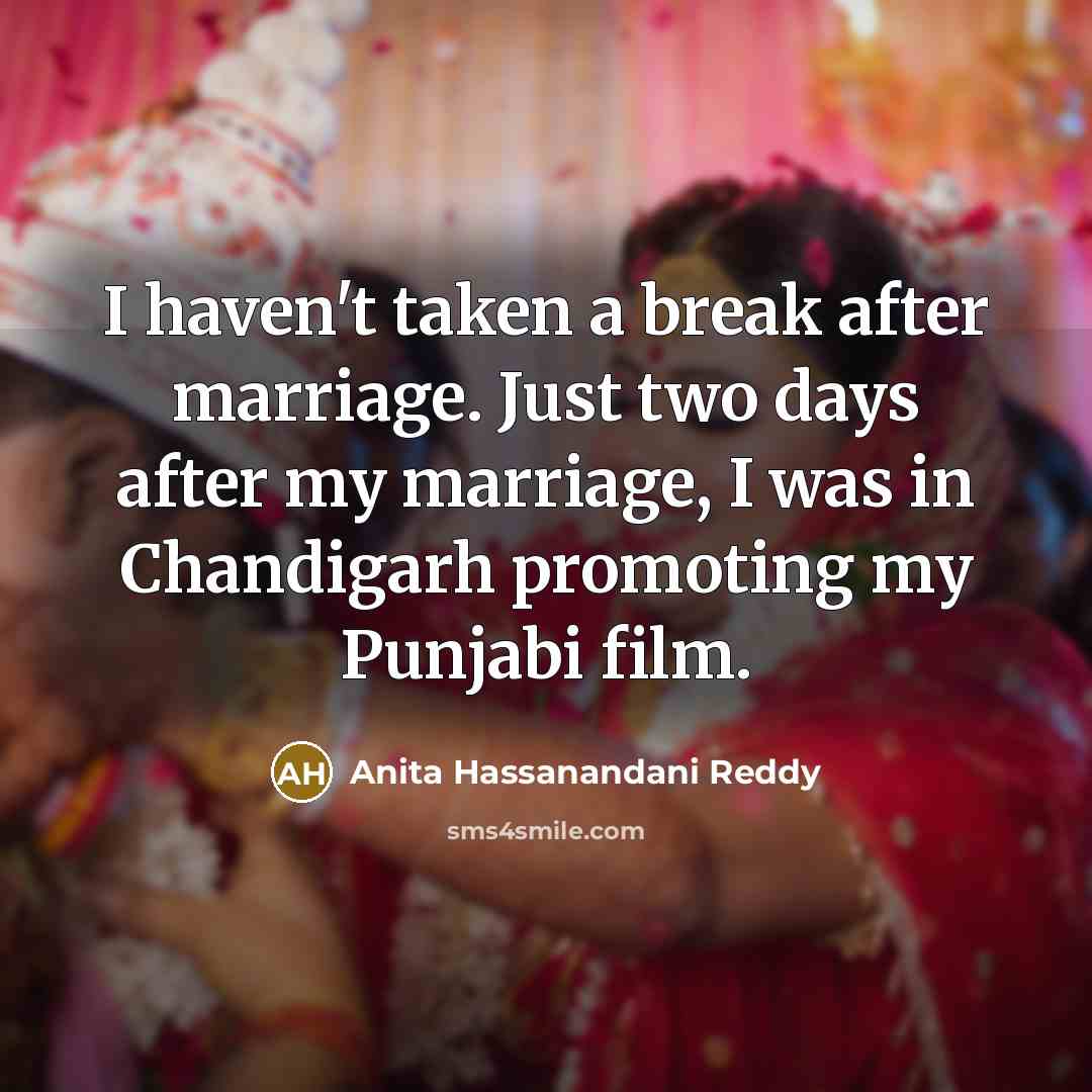 “I haven't taken a break after marriage. Just two days…” quote by Anita Hassanandani Reddy