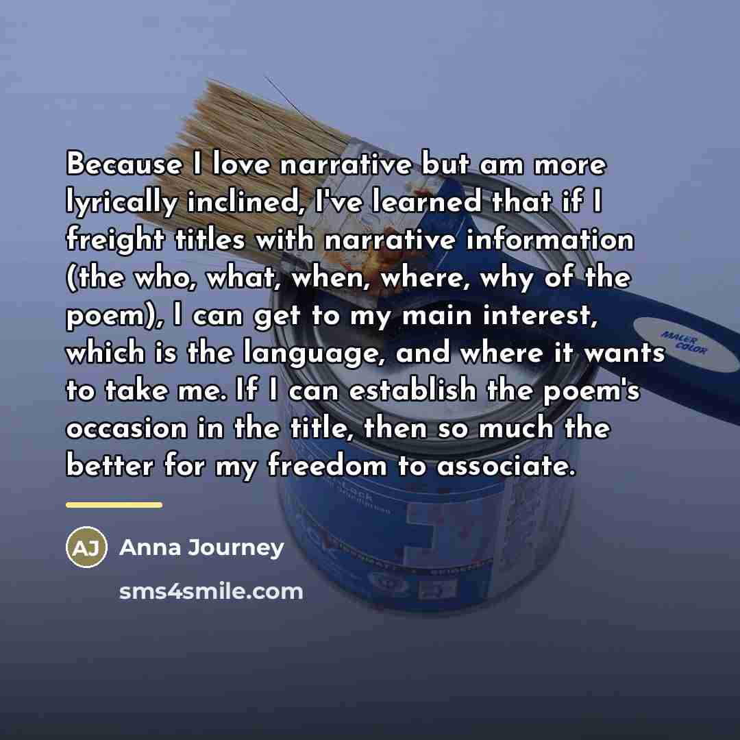 “Because I love narrative but am more lyrically inclined, I've…” quote by Anna Journey