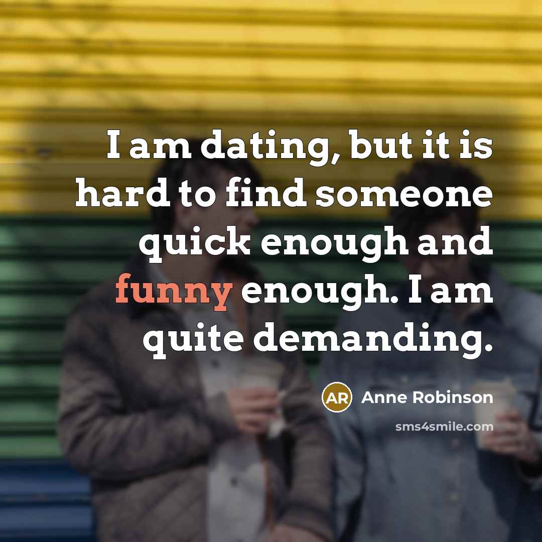 “I am dating, but it is hard to find someone…” quote by Anne Robinson