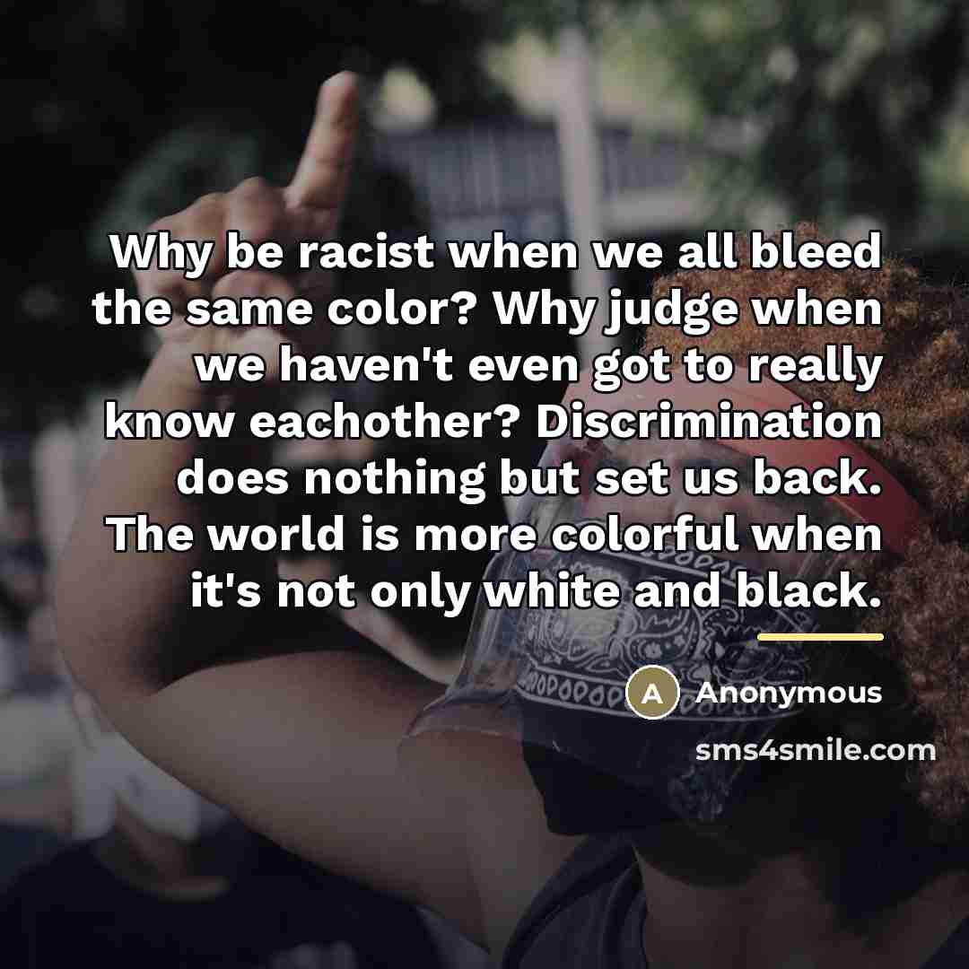 “Why be racist when we all bleed the same color?…” quote by Anonymous