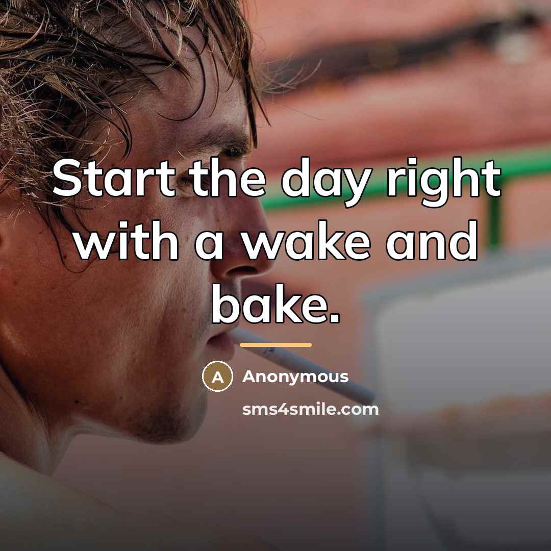 “Start the day right with a wake and bake.…” quote by Anonymous