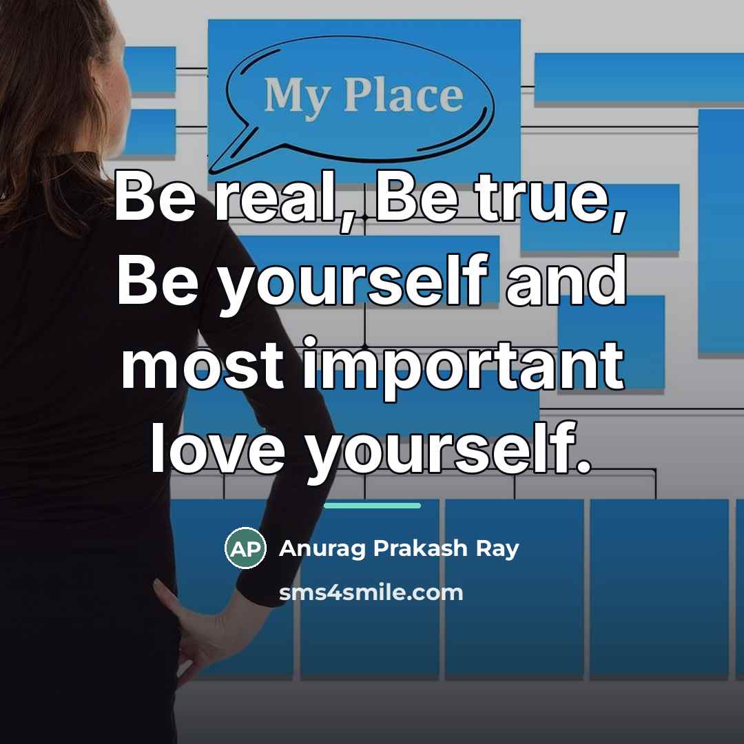 “Be real, Be true, Be yourself and most important love…” quote by Anurag Prakash Ray