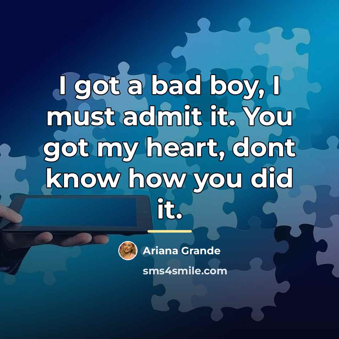“I got a bad boy, I must admit it. You…” quote by Ariana Grande