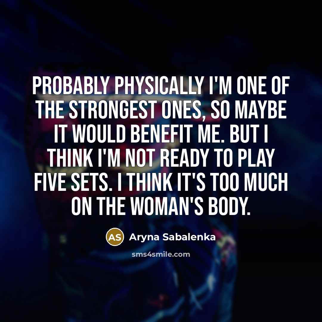 “Probably physically I'm one of the strongest ones, so maybe…” quote by Aryna Sabalenka